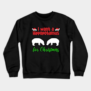 I Want Hippopotamus For Christmas Crewneck Sweatshirt